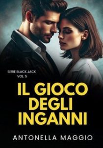 Antonella Maggio – Serie Black Jack Vol. 5. Il gioco degli inganni (2025)