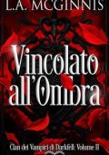 L.A. McGinnis - Clan Dei Vampiri Di Darkfell Vol. 2. Vincolato all’Ombra (2025)