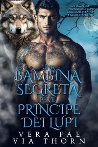 Vera Fae, Via Thorn – Una Bambina Segreta per il Principe dei Lupi (2025)
