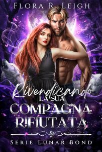 Flora R. Leigh – Serie Lunar Bond Vol. 4. Rivendicando la sua compagna rifiutata (2025)