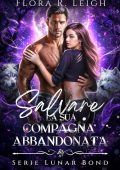 Flora R. Leigh - Serie Lunar Bond Vol. 3. Salvare la sua compagna abbandonata (2025)