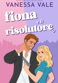 Vanessa Vale - Fiona e il risolutore (2025)