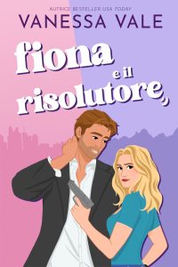 Vanessa Vale – Fiona e il risolutore (2025)