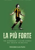 Fabio Belli, Marco Piccinelli - La più forte. The Strongest e altre storie del calcio in Bolivia (2025)