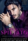 Faith Summers - Organizzazione Oscura Vol. 1. Un Principe Spietato (2023)