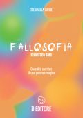 Francesco Boer, Emmanuele Jonathan Pilia, Giulia Vigna - Fallosofia. Sacralità e ombre di una potenza magica (2025)