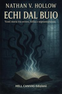 Nathan V. Hollow – Echi dal buio. Venti storie tra orrore, follia e soprannaturale (2025)