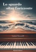Luciano Romanelli - Lo sguardo oltre l'orizzonte (2025)