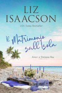Liz Isaacson – Amori a Getaway Bay Vol. 7. Il Matrimonio sull’Isola (2025)