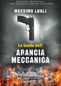 Massimo Lugli - La banda dell'Arancia Meccanica (2025)