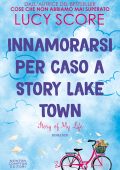 Lucy Score - Innamorarsi per caso a Story Lake Town. Story of My Life (2025)