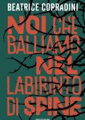 Beatrice Corradini - Noi che balliamo nel labirinto di spine (2025)