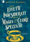 Breanne Randall - Gli effetti indesiderati della magia e di un cuore spezzato (2025)