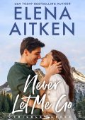 Elena Aitken - Trickle Creek Serie Vol. 1. Non lasciarmi mai andare (2025)