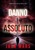 Jack Mars - Danno assoluto. Un Thriller Politico con Jake Mercer Vol. 2 (2024)