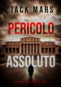 Jack Mars - Pericolo assoluto. Un Thriller Politico con Jake Mercer Vol. 4 (2024)