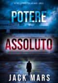 Jack Mars - Potere assoluto. Un Thriller Politico con Jake Mercer Vol. 9 (2025)
