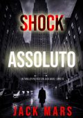 Jack Mars - Shock assoluto. Un Thriller Politico con Jake Mercer Vol. 10 (2025)