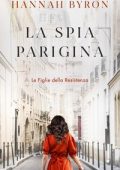 Hannah Byron - Le Figlie della Resistenza Vol. 3. La Spia Parigina (2025)