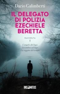 Dario Galimberti – Il delegato di polizia Ezechiele Beretta. Raccolta 1 (2025) Dario Galimberti – Il delegato di polizia Ezechiele Beretta. Raccolta 1 (2025)