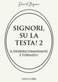 David Bogani - Signori su la testa! 2. Il dioseselcomandante è tornato (2025)