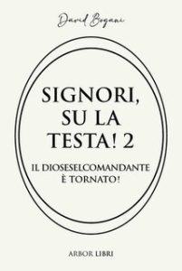 David Bogani – Signori su la testa! 2. Il dioseselcomandante è tornato (2025)