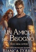 Bianca D'Arc - Il Dono degli Antichi Vol. 3. Un Amico nel Bisogno (2025)