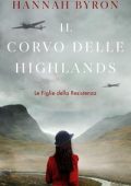 Hannah Byron - Le Figlie della Resistenza Vol. 5. Il Corvo delle Highlands (2025)