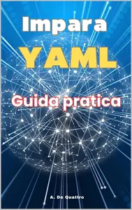 A. De Quattro – Impara YAML: Guida Pratica (2024)