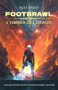 Alex Brady – Footbrawl. L’ombra del drago (2025)