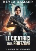 Keyla Damaer - Il Codice del Vigilante Vol. 1. Le Cicatrici della Perfezione (2025)