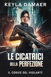 Keyla Damaer – Il Codice del Vigilante Vol. 1. Le Cicatrici della Perfezione (2025)