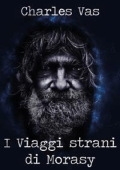 Charles Vas - 	I Viaggi strani di Morasy (2018)