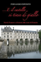 Fernando Esposito – …E il castello si tinse di giallo: Storie d\’amore e di morte alla corte di Francia (2022)