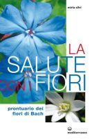 Miria Silvi – La Salute con i fiori: Prontuario dei fiori di Bach (2013) Miria Silvi – La Salute con i fiori: Prontuario dei fiori di Bach (2013)