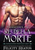 Felicity Heaton - Compagni Eterni Predestinati Vol. 11. Perseguitata dal Re della Morte (2025)