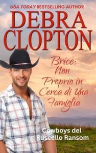 Debra Clopton – Cowboys del Ruscello Ransom Vol. 7. Brice: Non Proprio in Cerca di Una Famiglia (2025)