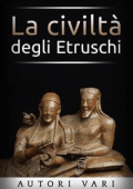 AA. VV. - La civiltà degli Etruschi (2016)