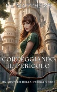 P L Matthews – I Misteri della Strega Verde Vol. 5. Corteggiando il Pericolo. Un Mistero della Strega Verde (2025)