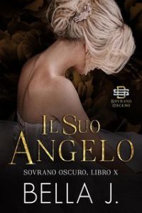Bella J – Sovrano Oscuro Vol. 10. Il Suo Angelo (2025)