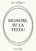 David Bogani - Signori su la testa! (2025)