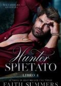 Faith Summers - Miliardari Spietati Vol. 4. Hunter Spietato (2025)