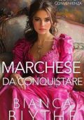 Bianca Blythe - Legami di Convenienza Vol. 5. Marchese da Conquistare (2025)