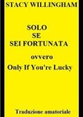Stacy Willingham - Solo se sei fortunata. Only If You're Lucky (2025) traduzione amatoriale