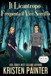 Kristen Painter – Nocturne Falls Vol. 12. Il Licantropo Frequenta il Vice Sceriffo (2025)