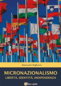 Emanuele Pagliarin - Micronazionalismo. Libertà, identità, indipendenza (2017)