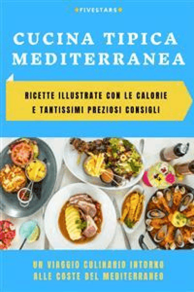 Campolo Anna – La Cucina Tipica Mediterranea: Idee – Consigli – Trucchi Per Ricette Perfette (2022)