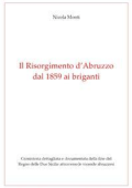 Nicola Monti - Il Risorgimento d\'Abruzzo, dal 1859 ai briganti (2018)