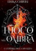 Erika Chilelli - La guerra della dinastia Vol. 1. Il fuoco nell'ombra (2025)