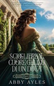 Abby Ayles – Le Chiavi Di Un Cuore Lockridge Vol. 1. Sciogliere Il Cuore Gelido Di Un Duca (2025)